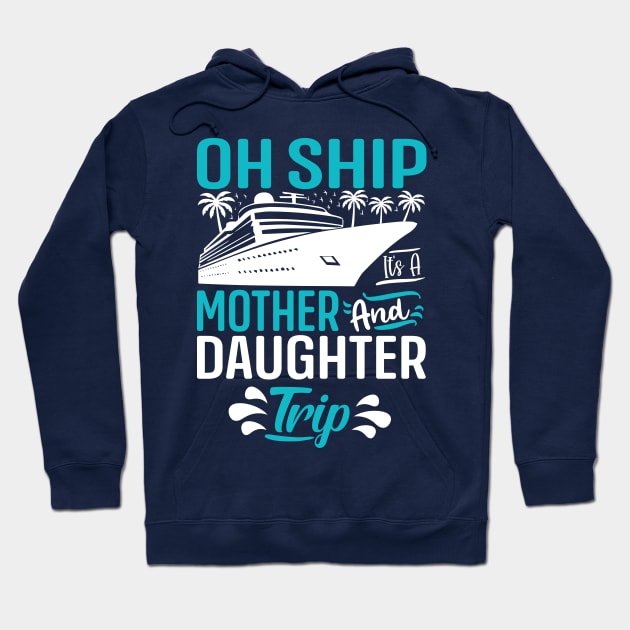 Oh Ship it's a Mother and Daughter Trip Hoodie by TheDesignDepot